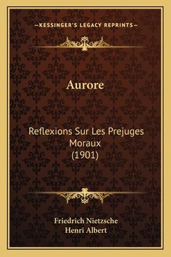 portada Aurore: Reflexions Sur Les Prejuges Moraux (1901) (en Francés)