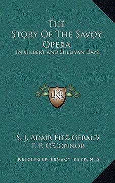 portada the story of the savoy opera: in gilbert and sullivan days (en Inglés)