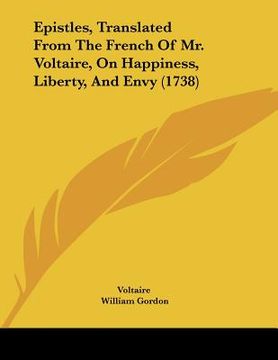 portada epistles, translated from the french of mr. voltaire, on happiness, liberty, and envy (1738)