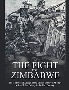 portada The Fight for Zimbabwe: The History and Legacy of the British Empire’S Attempt to Establish a Colony in the 19Th Century (en Inglés)