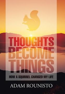 portada Thoughts Become Things: How a Squirrel Changed My Life (en Inglés)