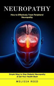 portada Neuropathy: How to Effectively Treat Peripheral Neuropathy (Simple Ways to Stop Diabetic Neuropathy & Get Your Health Back) (en Inglés)