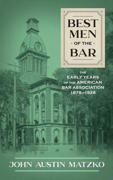 portada Best Men of the Bar: The Early Years of the American Bar Association 1878-1928 (in English)