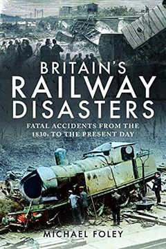 portada Britain's Railway Disasters: Fatal Accidents From the 1830S to the Present day (en Inglés)