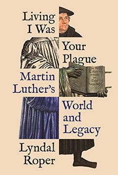 portada Living i was Your Plague: Martin Luther'S World and Legacy (The Lawrence Stone Lectures, 12)