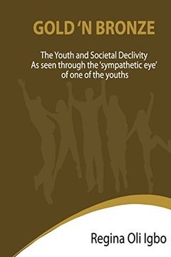 portada Gold 'N Bronze: The Youth and Societal Declivity as seen by the Sympathetic Eye of One of The Youth