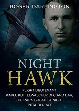 portada Night Hawk: Flight Lieutenant Karl Kuttelwascher DFC and Bar, the RAF's Greatestnight Intruder Ace