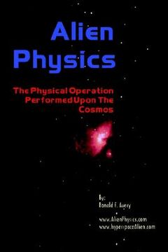 portada alien physics: the physical operation performed upon the cosmos (in English)