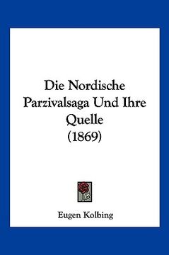portada Die Nordische Parzivalsaga Und Ihre Quelle (1869) (en Alemán)