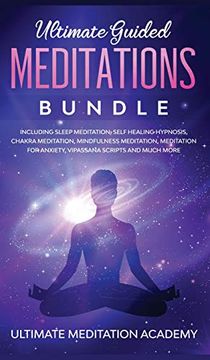 portada Ultimate Guided Meditations Bundle: Including Sleep Meditation, Self Healing Hypnosis, Chakra Meditation, Mindfulness Meditation, Meditation for Anxiety, Vipassana Scripts and Much More (en Inglés)