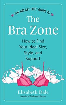 portada The Breast Life™ Guide to The Bra Zone: How to Find Your Ideal Size, Style, and Support (en Inglés)