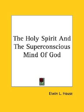 portada the holy spirit and the superconscious mind of god (en Inglés)