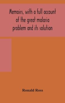 portada Memoirs, with a full account of the great malaria problem and its solution