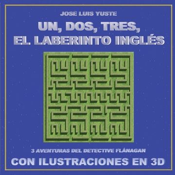 portada Un, Dos, Tres, El Laberinto Inglés: Tres aventuras del detective Flánagan con ilustraciones en 3D