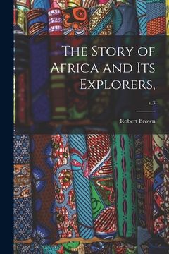 portada The Story of Africa and Its Explorers; v.3 (en Inglés)