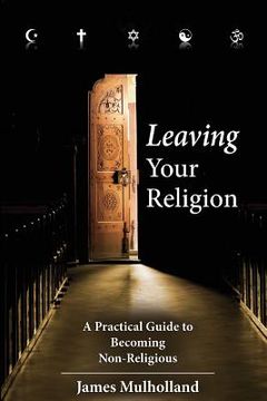 portada Leaving Your Religion: A Practical Guide To Becoming Non-Religious (en Inglés)