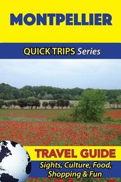 portada Montpellier Travel Guide (Quick Trips Series): Sights, Culture, Food, Shopping & Fun (en Inglés)