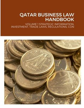 portada Qatar Business Law Handbook: Volume 1 Strategic Information, Investment, Trade Laws, Regulations, Contacts (in English)