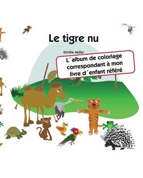 portada Le tigre nu: L´album de coloriage correspondant à mon livre d´enfant référé (en Francés)