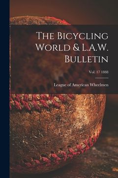 portada The Bicycling World & L.A.W. Bulletin; vol. 17 1888 (in English)