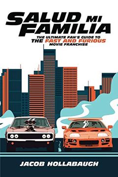 portada Salud mi Familia: The Ultimate Fan'S Guide to the Fast and Furious Movie Franchise 
