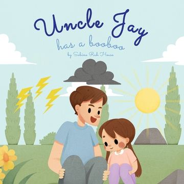 portada Uncle Jay Has a Booboo: A Heartwarming Tale of Love, Kindness, Empathy, and Resilience - Rhyming Stories and Picture Books for Kids (en Inglés)