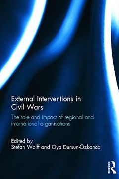 portada External Interventions in Civil Wars: The Role and Impact of Regional and International Organisations (en Inglés)