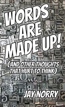portada Words are Made Up! (And Other Thoughts That Hurt to Think) (en Inglés)