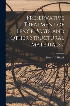 portada Preservative Treatment of Fence Posts and Other Structural Materials / (en Inglés)