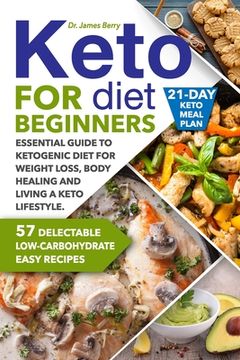 portada Keto Diet for Beginners: Essential Guide to Ketogenic Diet for Weight Loss, Body Healing and Living a Keto Lifestyle. 57 Delectable Low-Carbohy (en Inglés)