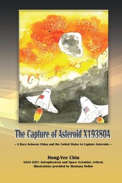 portada The Capture of Asteroid X19380A: A Race between China and the United States to Capture Asteroids (in English)