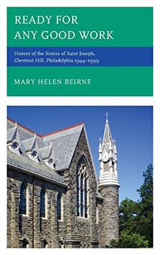 portada Ready for Any Good Work: History of the Sisters of Saint Joseph, Chestnut Hill, Philadelphia 1944–1999