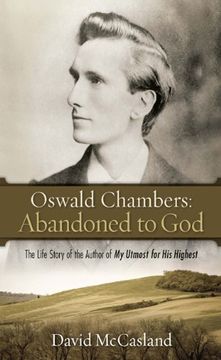portada Oswald Chambers, Abandoned to God: The Life Story of the Author of my Utmost for his Highest (en Inglés)