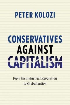 portada Conservatives Against Capitalism: From the Industrial Revolution to Globalization