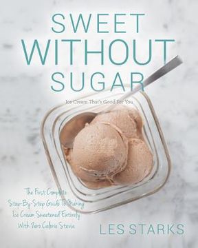 portada Sweet Without Sugar: Ice Cream That'S Good for you (in English)