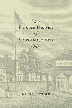 portada The Pioneer History of Morgan County Ohio (en Inglés)