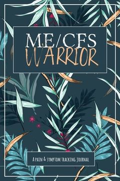 portada ME/CFS Warrior: A Pain and Symptom Tracking Journal for Myalgic Encephalomyelitis / Chronic Fatigue Syndrome (ME/CFS) (en Inglés)