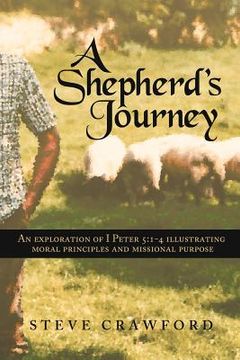 portada a shepherd's journey: an exploration of i peter 5:1-4 illustrating moral principles and missional purpose (en Inglés)