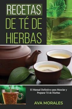portada Recetas de Té de Hierbas: El Manual Definitivo para Mezclar y Preparar Té de Hierbas