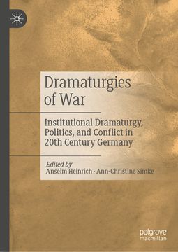 portada Dramaturgies of War: Institutional Dramaturgy, Politics, and Conflict in 20th-Century Germany (en Inglés)