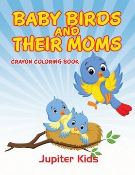 portada Baby Birds and Their Moms: Crayon Coloring Book (en Inglés)