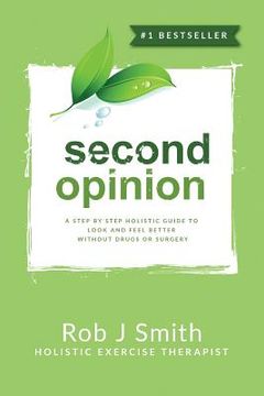 portada Second Opinion: A Step by Step Holistic Guide to Look and Feel Better Without Drugs or Surgery (en Inglés)