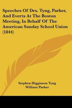 portada speeches of drs. tyng, parker, and everts at the boston meeting, in behalf of the american sunday school union (1844) (in English)