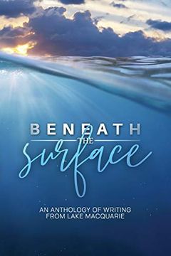 portada Beneath the Surface: An Anthology of Writing From Lake Macquarie 