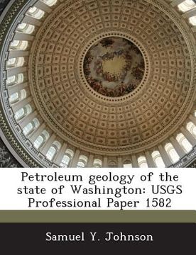 portada Petroleum Geology of the State of Washington: Usgs Professional Paper 1582 (in English)