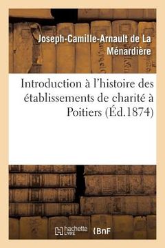 portada Introduction À l'Histoire Des Établissements de Charité À Poitiers (en Francés)