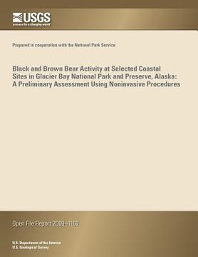 portada Black and Brown Bear Activity at Selected Coastal Sites in Glacier Bay National Park and Preserve, Alaska: A Preliminary Assessment Using Noninvasive (in English)