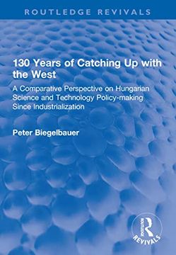 portada 130 Years of Catching Up with the West: A Comparative Perspective on Hungarian Science and Technology Policy-Making Since Industrialization (en Inglés)