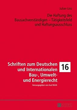 portada Die Haftung des Bausachverständigen - Tätigkeitsfeld und Haftungsausschluss (Schriften zum Deutschen und Internationalen Bau-, Umwelt- und Energierecht)