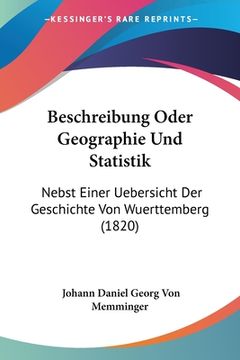 portada Beschreibung Oder Geographie Und Statistik: Nebst Einer Uebersicht Der Geschichte Von Wuerttemberg (1820) (en Alemán)